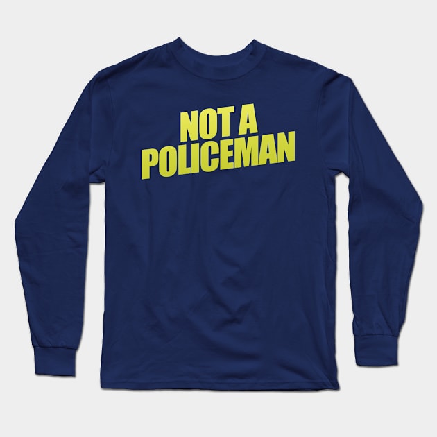 Not A Policeman Long Sleeve T-Shirt by shultcreative